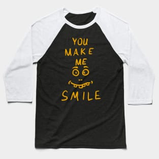 You make me smile Baseball T-Shirt